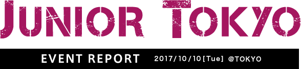 JONIOR TOKYO EVENT REPORT 2017/10/10[TUE] @TOKYO