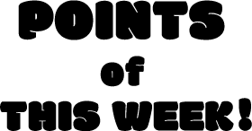 Points of This Week!